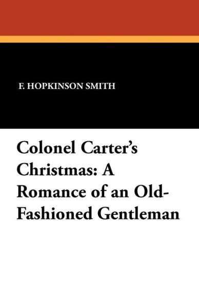 Cover for F. Hopkinson Smith · Colonel Carter's Christmas: a Romance of an Old-fashioned Gentleman (Taschenbuch) (2024)