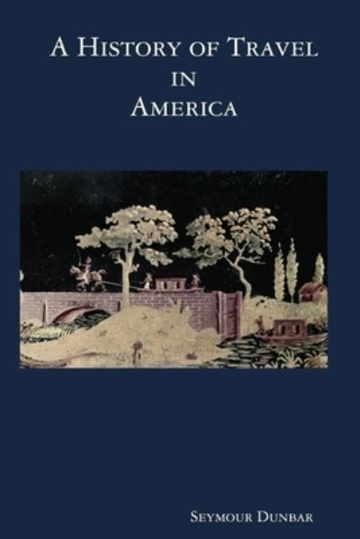 Cover for Seymour Dunbar · A History of Travel in America [vol. 3] (Paperback Book) (2008)