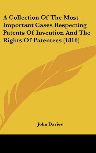 Cover for John Davies · A Collection of the Most Important Cases Respecting Patents of Invention and the Rights of Patentees (1816) (Hardcover bog) (2008)