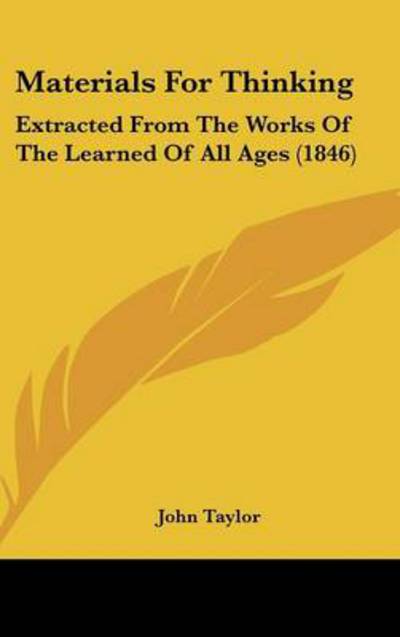 Cover for John Taylor · Materials for Thinking: Extracted from the Works of the Learned of All Ages (1846) (Hardcover Book) (2008)