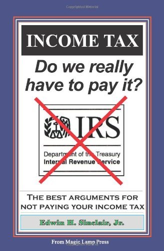 Cover for Edwin H. Sinclair Jr. · Income Tax: Do We Really Have to Pay It?: the Best Arguments for Not Paying Your Income Tax (Pocketbok) (2008)