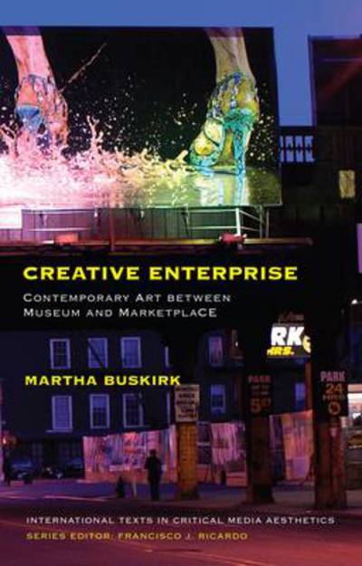 Cover for Martha Buskirk · Creative Enterprise: Contemporary Art between Museum and Marketplace - International Texts in Critical Media Aesthetics (Paperback Book) (2012)