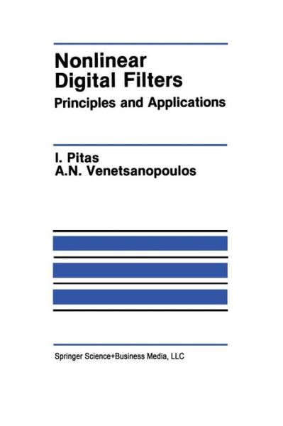 Nonlinear Digital Filters: Principles and Applications - The Springer International Series in Engineering and Computer Science - Ioannis Pitas - Bøker - Springer-Verlag New York Inc. - 9781441951205 - 9. desember 2010