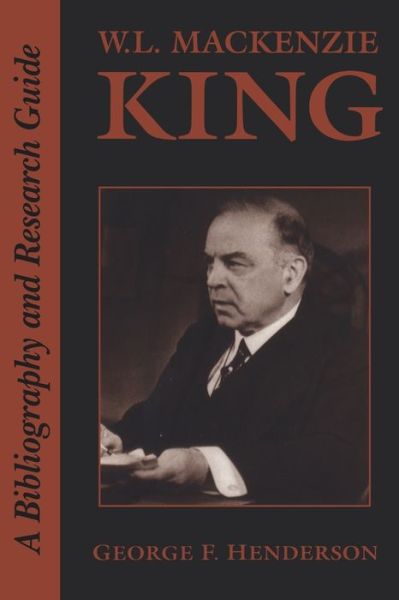 Cover for George F Henderson · W.l. Mackenzie King: a Bibliography and Research Guide (Paperback Book) (1998)