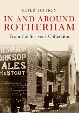 In and Around Rotherham: From the Scrivens Collection - Peter Tuffrey - Books - Amberley Publishing - 9781445601205 - November 15, 2010