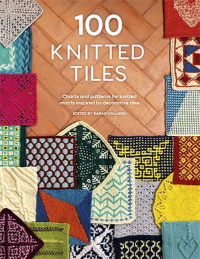 Cover for Various (Author) · 100 Knitted Tiles: Charts and Patterns for Knitted Motifs Inspired by Decorative Tiles (Pocketbok) (2024)