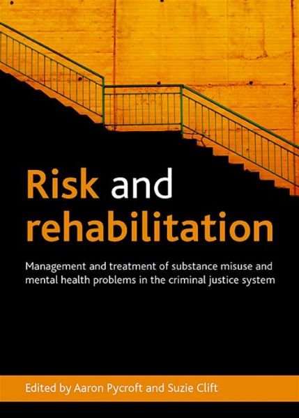 Cover for Aaron Pycroft · Risk and Rehabilitation: Management and Treatment of Substance Misuse and Mental Health Problems in the Criminal Justice System (Hardcover Book) (2012)