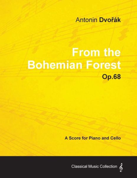 Antonin DvoA'ak - From the Bohemian Forest - Op.68 - A Score for Piano and Cello - Antonin DvoA'ak - Books - Read Books - 9781447441205 - January 25, 2012