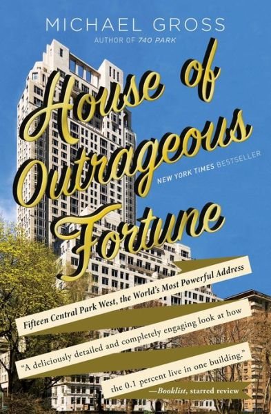 House of Outrageous Fortune: Fifteen Central Park West, the World's Most Powerful Address - Michael Gross - Books - Atria Books - 9781451666205 - March 10, 2015