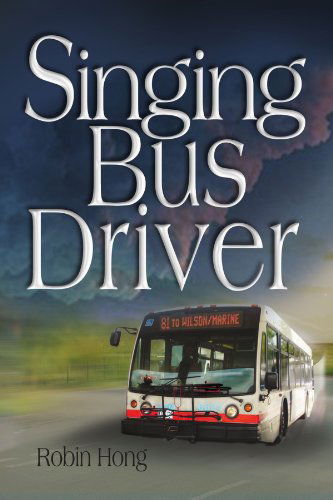 Singing Bus Driver - Robin Hong - Livros - Xlibris, Corp. - 9781453547205 - 8 de setembro de 2010