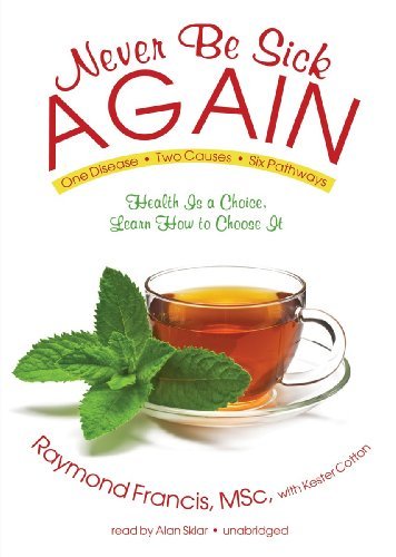 Cover for Raymond Francis · Never Be Sick Again: Health is a Choice, Learn How to Choose It (Lydbog (CD)) [Library, Unabridged Library edition] (2011)