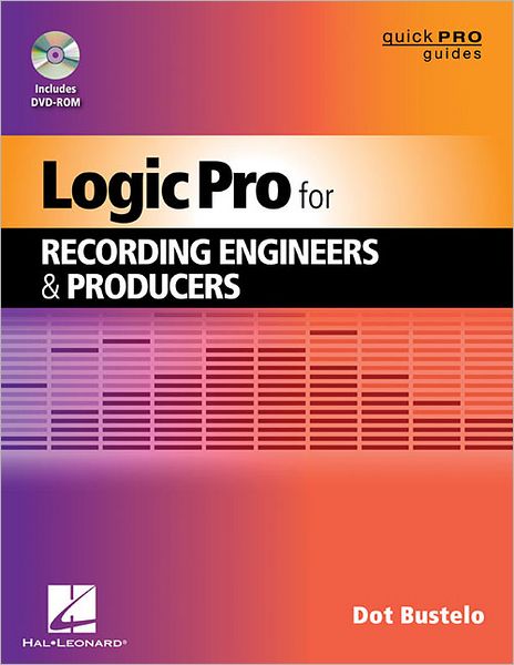 Cover for Dot Bustelo · Logic Pro for Recording Engineers and Producers - Quick Pro Guides (Book) (2012)