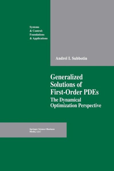 Generalized Solutions of First Order Pdes: the Dynamical Optimization Perspective - Systems & Control: Foundations and Applications - Subbotin, Andrei I. (Ural Branch Academy of Science, Russia) - Książki - Springer-Verlag New York Inc. - 9781461269205 - 11 czerwca 2013