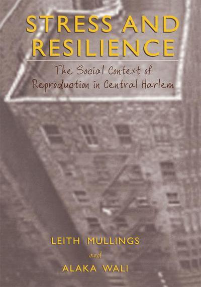 Cover for Leith Mullings · Stress and Resilience: The Social Context of Reproduction in Central Harlem (Paperback Book) [Softcover reprint of the original 1st ed. 2001 edition] (2012)