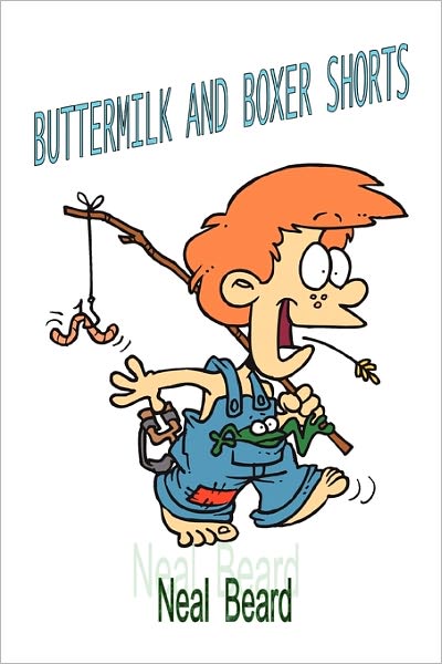 Buttermilk and Boxer Shorts - Neal Beard - Bøker - Xlibris Corporation - 9781462853205 - 12. april 2011