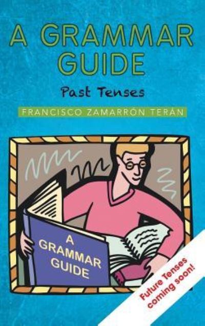 Cover for Francisco Zamarron Teran · A Grammar Guide: Past Tenses (Innbunden bok) (2013)
