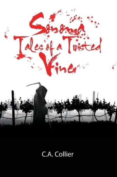 Sonoma: Tales of a Twisted Vine - C a Collier - Bøger - Createspace - 9781467973205 - 19. september 2014