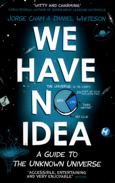 We Have No Idea: A Guide to the Unknown Universe - Jorge Cham - Books - John Murray Press - 9781473660205 - May 17, 2018