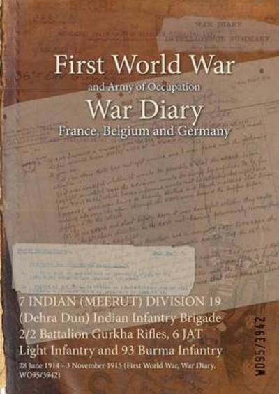 Cover for Wo95/3942 · 7 INDIAN (MEERUT) DIVISION 19 (Dehra Dun) Indian Infantry Brigade 2/2 Battalion Gurkha Rifles, 6 JAT Light Infantry and 93 Burma Infantry (Paperback Book) (2015)