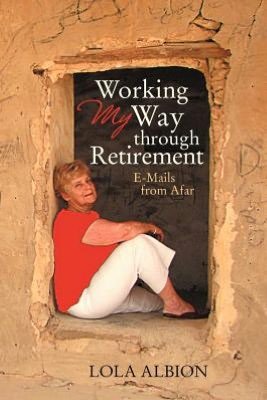 Cover for Lola Albion · Working My Way Through Retirement: E-mails from Afar (Pocketbok) (2012)