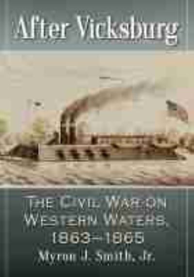 Cover for Smith, Myron J., Jr. · After Vicksburg: The Civil War on Western Waters, 1863-1865 (Paperback Book) (2021)