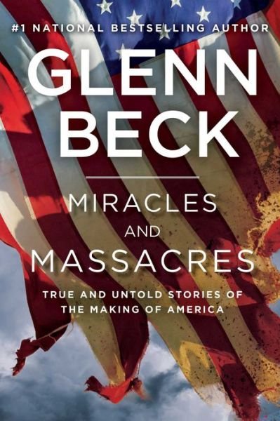 Cover for Glenn Beck · Miracles and Massacres: True and Untold Stories of the Making of America (Taschenbuch) [Reprint edition] (2014)
