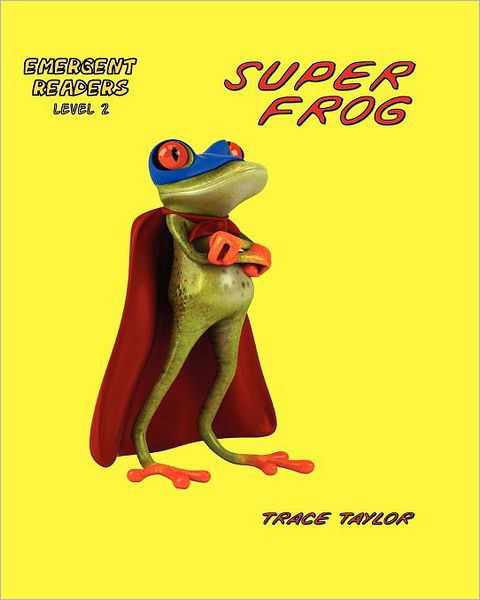 Cover for Trace Taylor · Super Frog, #1: How Super Frog Became Super Frog (Pocketbok) (2012)