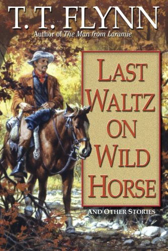 Cover for T. T. Flynn · Last Waltz on Wild Horse (Paperback Book) [Reprint edition] (2013)