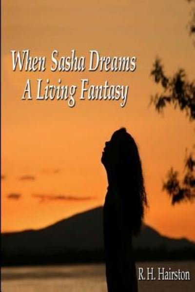 Cover for Ms R H Hairston · When Sasha Dreams a Living Fantasy (Paperback Bog) (2013)