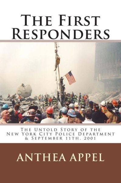 Cover for Anthea Appel · The First Responders: the Untold Story of the New York City Police Department &amp; September 11th, 2001 (Paperback Book) (2014)
