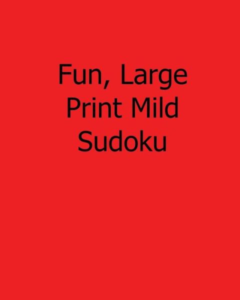 Cover for Rajiv Patel · Fun, Large Print Mild Sudoku: Easy to Read, Large Grid Sudoku Puzzles (Paperback Book) (2013)