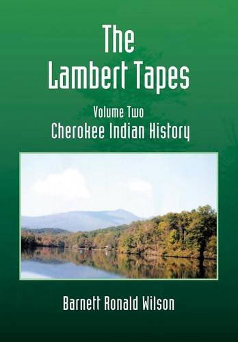 Cover for Barnett Ronald Wilson · The Lambert Tapes - Volume Two: Cherokee Indian History (Hardcover Book) (2013)