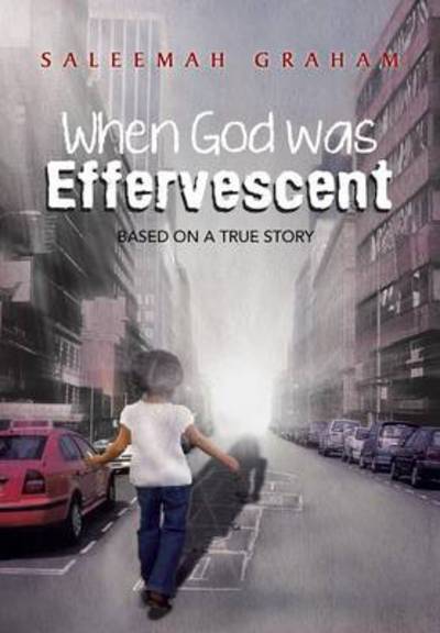 Cover for Saleemah L Graham · When God Was Effervescent (Hardcover Book) (2013)