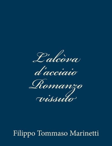 Cover for Filippo Tommaso Marinetti · L'alcova D'acciaio Romanzo Vissuto (Paperback Book) (2013)