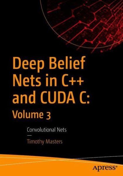 Cover for Timothy Masters · Deep Belief Nets in C++ and CUDA C: Volume 3: Convolutional Nets (Pocketbok) [1st edition] (2018)