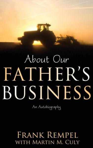 Cover for Frank Rempel · About Our Father's Business: an Autobiography (Hardcover Book) (2013)