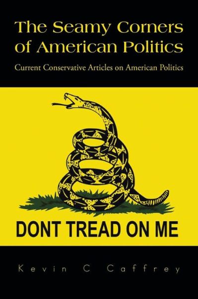 Cover for Kevin C Caffrey · The Seamy Corners of American Politics: Current Conservative Articles on American Politics (Paperback Book) (2014)