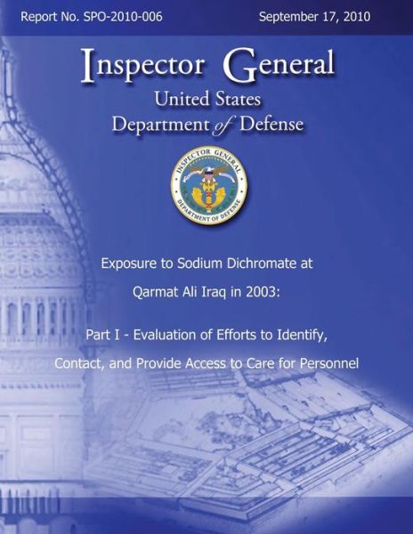 Exposure to Sodium Dichromate at Qarmat Ali Iraq in 2003: Part I - Evaluation of Efforts to Identify, Contact, and Provide Access to Care for Personne - Department of Defense - Libros - Createspace - 9781492780205 - 21 de septiembre de 2013