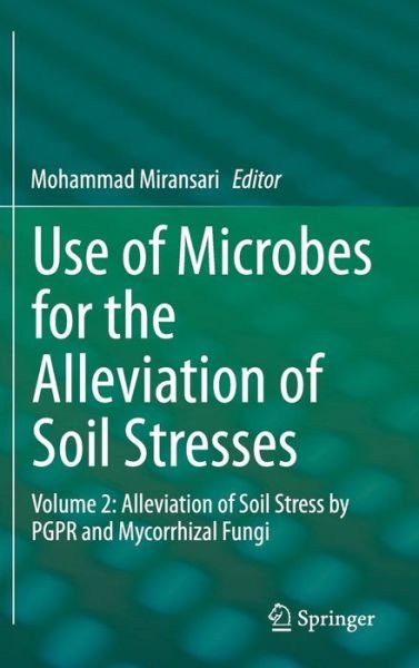 Cover for Mohammad Miransari · Use of Microbes for the Alleviation of Soil Stresses: Volume 2: Alleviation of Soil Stress by PGPR and Mycorrhizal Fungi (Hardcover Book) [2014 edition] (2014)