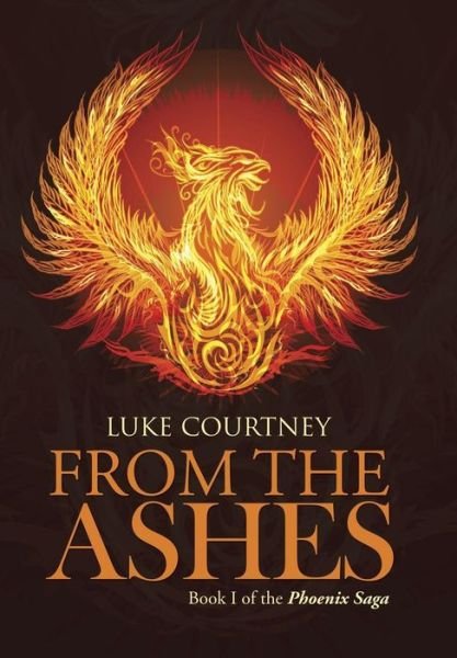 Luke Courtney · From the Ashes: Book I of the Phoenix Saga (Hardcover bog) (2014)