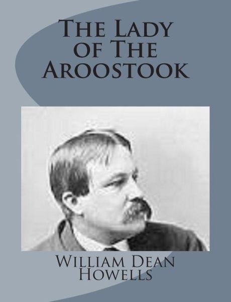 The Lady of the Aroostook - William Dean Howells - Books - Createspace - 9781499228205 - April 23, 2014