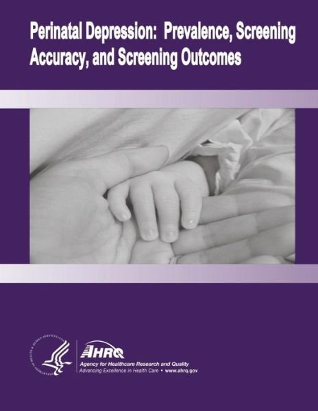 Cover for U S Department of Healt Human Services · Perinatal Depression: Prevalence, Screening Accuracy, and Screening Outcomes: Evidence Report / Technology Assessment Number 119 (Taschenbuch) (2014)