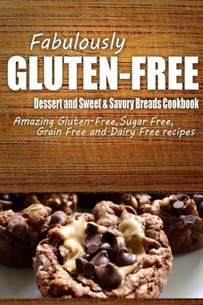 Cover for Fabulously Gluten-free · Fabulously Gluten-free - Dessert and Sweet &amp; Savory Breads Cookbook: Yummy Gluten-free Ideas for Celiac Disease and Gluten Sensitivity (Paperback Book) (2014)
