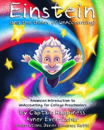 Cover for Capt Avner Even-zohar · Einstein &amp; the Theory of Unaccounting: Advanced Introduction to Unaccounting for College Preschoolers (Paperback Book) (2014)