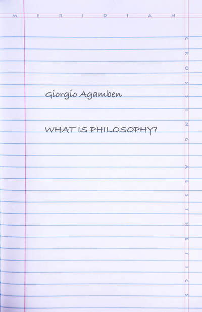 What Is Philosophy? - Meridian: Crossing Aesthetics - Giorgio Agamben - Kirjat - Stanford University Press - 9781503602205 - tiistai 26. syyskuuta 2017