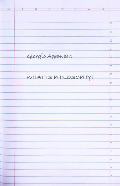 What Is Philosophy? - Meridian: Crossing Aesthetics - Giorgio Agamben - Bücher - Stanford University Press - 9781503602205 - 26. September 2017