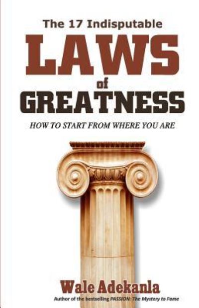 Cover for Wale Adekanla · The 17 Indisputable Laws of Greatness (Paperback Book) (2016)