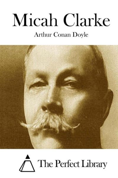 Micah Clarke - Arthur Conan Doyle - Books - Createspace - 9781511816205 - April 20, 2015