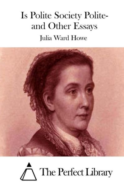 Cover for Julia Ward Howe · Is Polite Society Polite- and Other Essays (Paperback Book) (2015)