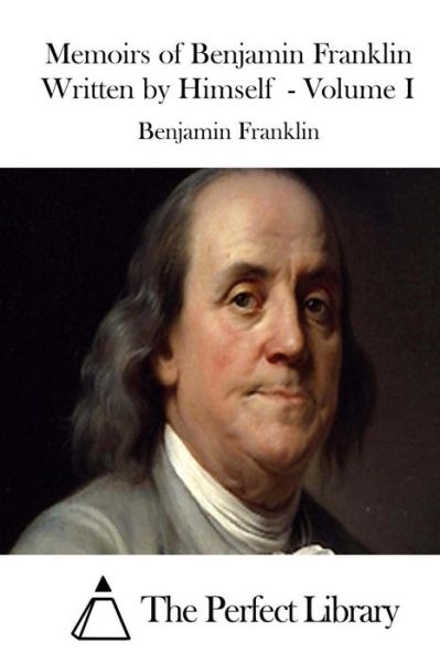 Cover for Benjamin Franklin · Memoirs of Benjamin Franklin Written by Himself - Volume I (Paperback Book) (2015)